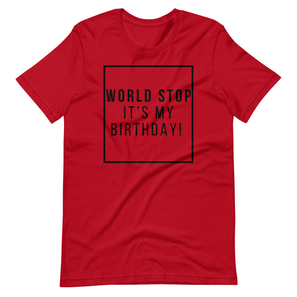 World Stop It’s My Birthday Tee