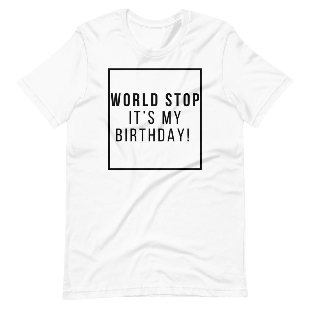 World Stop It’s My Birthday Tee